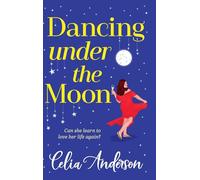 Dancing Under the Moon: A feel-good read, uplifting read from Celia Anderson