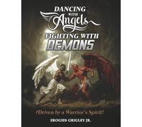 Dancing With Angels Fighting With Demons: Driven by a Warrior's Spirit!