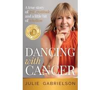 Dancing with Cancer: A true story of grit, gratitude, and a little bit of rebellion