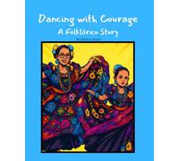 Dancing with Courage: A Folklórico Story