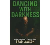 DANCING WITH DARKNESS: A First Responder's Fight for Light
