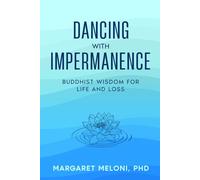 Dancing with Impermanence: Buddhist Wisdom for Life and Loss (The Wisdom of Impermanence)