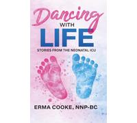 Dancing With Life: Stories From The Neonatal ICU