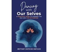 Dancing with Our Selves: A Practical Guide to Harness the Ego and Live on Purpose