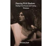 Dancing With Shadows: Healing From Trauma and Finding Wholeness