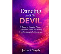Dancing with the Devil: A Guide to Escaping Abuse, Reclaiming Power, and Healing from Narcissistic Relationships