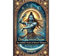 Dancing with the Divine: The Hidden Truth of Shiva’s Tandava: 5