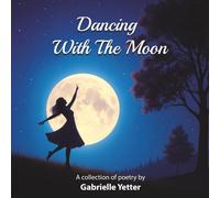 Dancing With The Moon: A Collection of Poetry and Reflections