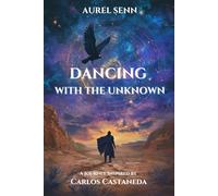 Dancing with the Unknown: A Journey Inspired by Carlos Castaneda