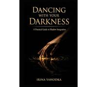 Dancing With Your Darkness: A Practical Guide to Shadow Integration (The Inner Darkness Series)