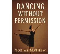 Dancing Without Permission: A Ballerina’s Rise Through Love, Loss, and Self-Respect