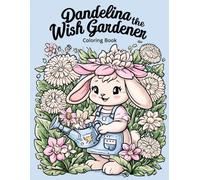 Dandelina the Wish Gardener Rabbit Coloring Book. A Magical Coloring Adventure with 32 Cute & Easy Coloring Pages for Kids Ages 4-10: A Fun Coloring ... & Boys to Inspire Creativity and Imagination