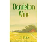 Dandelion Wine: A Southern Gothic Coming-of-Age Novel of Secrets, Sin, and Summer Heat