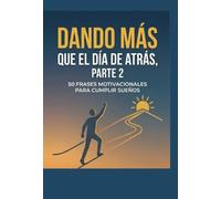 "Dando más que el día de atrás": 50 frases motivacionales para cumplir sueños (parte 2)