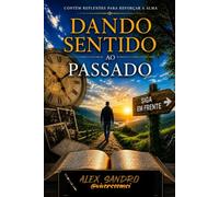 DANDO SENTIDO AO PASSADO: REFLEXÕES PARA REFORÇAR A ALMA