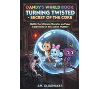 Dandy’s-World Book: Turning Twisted - Secret of the Core: Battle the Ultimate Monster and Save Gardenview in this Action Mystery