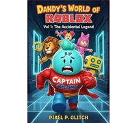 Dandy’s World of Roblox: Vol 1: The Accidental Legend ( An Unofficial Gaming Adventure for Kids Ages 8-12)