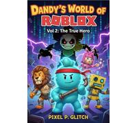 Dandy’s World of Roblox: Vol 2: The True Hero ( An Unofficial Gaming Adventure for Kids Ages 8-12)