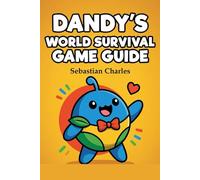 DANDY’S WORLD SURVIVAL GAME GUIDE: The Complete Roblox Handbook with Proven Strategies, and Toon Builds