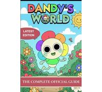 DANDY’S WORLD SURVIVAL GUIDE 2025 LATEST EDITION: THE COMPLETE OFFICIAL GUIDE