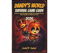 Dandy's World Survival Game Guide 2026: A Step-by-Step Strategies to Help You Complete Floors, Beat Twisteds, and Win Every Time