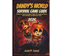 Dandy's World Survival Game Guide 2026: A Step-by-Step Strategies to Help You Complete Floors, Beat Twisteds, and Win Every Time