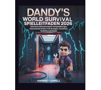 Dandy's World Survival Spielleitfaden 2026: Ultimatives Meisterhandbuch: Komplettlösungen, Schmuckstück-Builds, Profi-Strategien, Charaktere, Verdrehte und Ebenen (Mastery Unlocked)