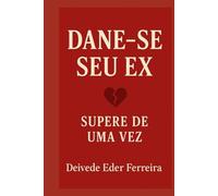 Dane-se Seu Ex: Supere de Uma Vez