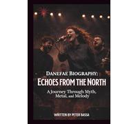 DANEFAE BIOGRAPHY: ECHOES FROM THE NORTH: A Journey Through Myth, Metal, and Melody