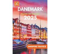 DANEMARK Guide de voyage 2025: Le compagnon complet pour des voyages inoubliables et des expériences authentiques à travers la destination la plus ... (Denmark Travel Guides Language Collection)