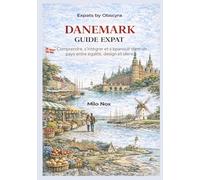 DANEMARK GUIDE EXPAT: Comprendre, s’intégrer et s’épanouir dans un pays entre égalité, design et silence (Expats by Obscyra)