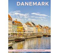 Danemark: Un guide de voyage visuel en 50 images captivantes (World Through the Lens: Une série de photographies de voyage par Florian Decouverte)