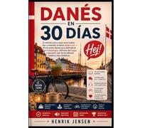 Danés en 30 Días: El método paso a paso para hablar, leer y entender el danés desde cero 30 lecciones diarias para defenderte en Copenhague, disfrutar del hygge