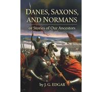 Danes, Saxons, and Normans: or, Stories of Our Ancestors