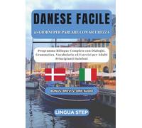 Danese Facile : 30 Giorni per Parlare con Sicurezza: Programma Bilingue Completo con Dialoghi, Grammatica, Vocabolario ed Esercizi per Adulti Principianti Italofoni