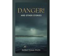 Danger! and Other Stories: A Classic Collection of Speculative Tales, Suspense, and Modern Anxiety