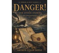 DANGER! AND OTHER STORIES: Arthur Conan Doyle's classic tales of intrigue
