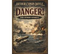 Danger! and Other Stories: Classic English Naval Fiction