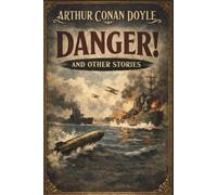 Danger! and Other Stories: Classic English Naval Fiction