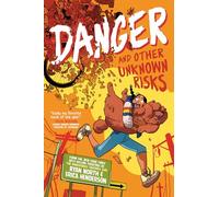 Danger and Other Unknown Risks: A Graphic Novel