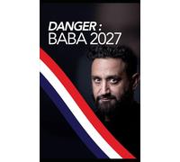 DANGER : Baba 2027: Cyril Hanouna : Comment une star de la télévision pourrait renverser la démocratie française