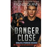Danger Close: 3 (Delta Force Echo: An Iniquus Action Adventure Romance)