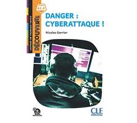 Danger: cyberattaque! Lecture découverte. Niveau A1.2. Con File audio per il download: Danger : Cyberattaque - Livre + Audio telechargeable