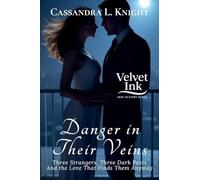 Danger in Their Veins: Three Strangers, Three Dark Pasts-And the Love That Finds Them Anyway: 4 (Velvet Ink: Heat in Every Shade)