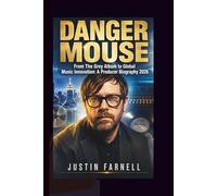 DANGER MOUSE: From The Grey Album to Global Music Innovation: A Producer Biography 2026