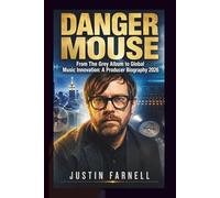 DANGER MOUSE: From The Grey Album to Global Music Innovation: A Producer Biography 2026