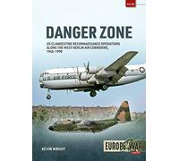 Danger Zone: US Clandestine Reconnaissance Operations along the West Berlin Air Corridors, 1945-1990: 30 (Europe@War)