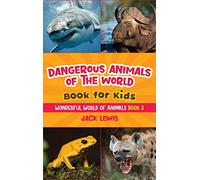 Dangerous Animals of the World Book for Kids: Astonishing photos and fierce facts about the deadliest animals on the planet! (3) (Wonderful World of Animals)