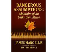 DANGEROUS ASSUMPTIONS: Memoirs of an Unknown Muse: A MESSTERPIECE (THE MESSTERPIECE CYCLE)