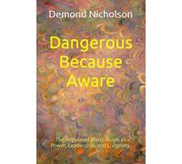 Dangerous Because Aware: The Regulated Man’s Guide to Power, Leadership, and Longevity